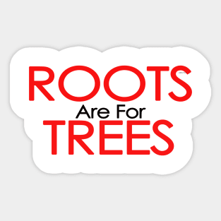 roots are for trees Sticker